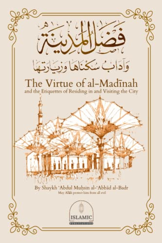 The Virtue of al-Madīnah and the Etiquettes of Residing in and Visiting the City von isbnagency.com