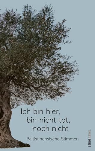 Ich bin hier, bin nicht tot, noch nicht: Palästinensische Stimmen (Lenos Babel) von Lenos Verlag