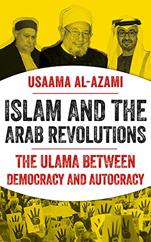 Islam and the Arab Revolutions: The Ulama Between Democracy and Autocracy von C Hurst & Co Publishers Ltd