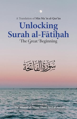 Unlocking Surah al-Fatihah: The Great Beginning: A Translation of Min Ma'in al-Qur'an Unlocking Surah al-Fatihah: The Great Beginning: A Translation of Min Ma'in al-Qur'an von Imam Ghazali Publishing