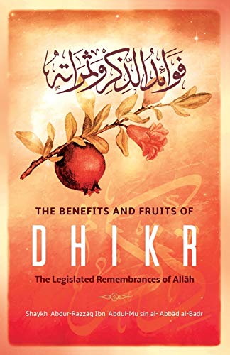 THE BENEFITS & FRUITS OF DHIKR: THE LEGISLATED REMEMBRANCE OF ALLĀH: The Legislated Remembrance of AllĀh