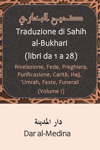 Traduzione di Sahih al-Bukhari (libri da 1 a 28): Rivelazione, Fede, Preghiera, Purificazione, Carità, Hajj, `Umrah, Feste, Funerali (Volume I) von Independently published
