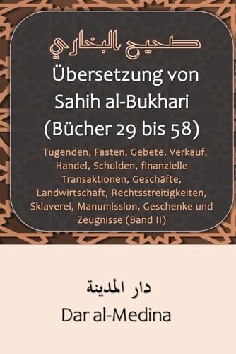 Übersetzung von Sahih al-Bukhari (Bücher 29 bis 58): Tugenden, Fasten, Gebete, Verkauf, Handel, Schulden, finanzielle Transaktionen, Geschäfte, ... Geschenke und Zeugnisse (Band II) von Independently published