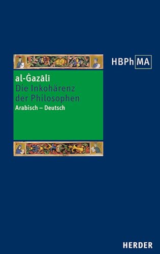 Die Inkohärenz der Philosophen (Tahāfut al-falāsifa): Eine Auswahl. Arabisch - Deutsch. Übersetzt und eingeleitet von Andreas Lammer (Herders Bibliothek der Philosophie des Mittelalters 3. Serie)
