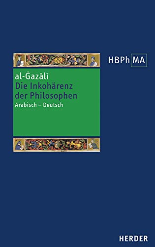 Die Inkohärenz der Philosophen (Tahāfut al-falāsifa): Eine Auswahl. Arabisch - Deutsch. Übersetzt und eingeleitet von Andreas Lammer (Herders Bibliothek der Philosophie des Mittelalters 3. Serie)