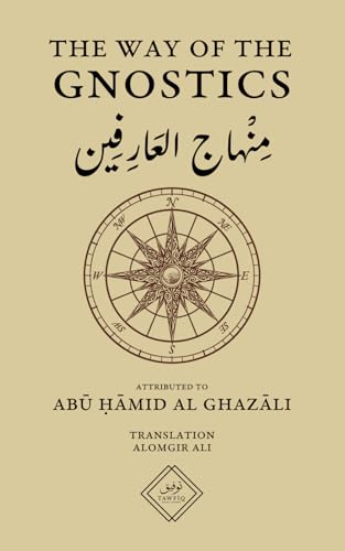 The Way Of The Gnostics: A translation of Minhāj al ʿĀrifīn von Independently published