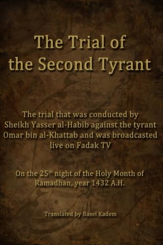 The Trial of the Second Tyrant: conducted by Sheikh Yasser al-Habib against the tyrant Omar bin al-Khattab von CreateSpace Independent Publishing Platform