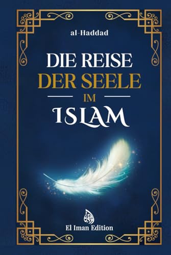 Die Reise der Seele im Islam: Die 5 Lebensphasen des Menschen: von der Erschaffung bis zur Ewigkeit von El Iman Publishing