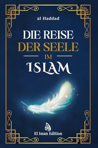 Die Reise der Seele im Islam: Die 5 Lebensphasen des Menschen: von der Erschaffung bis zur Ewigkeit von El Iman Edition