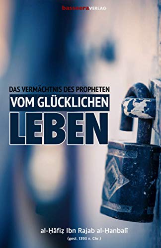 Das Vermächtnis des Propheten vom glücklichen Leben