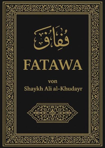 Fatāwā: Fatāwā von Shaykh Ali al-Khudayr von epubli