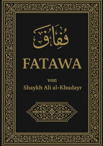 Fatāwā: Fatāwā von Shaykh Ali al-Khudayr von epubli