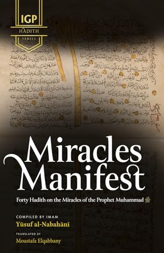 Miracles Manifest: Forty Hadiths on the Miracles of the Prophet Muhammad von Independently published