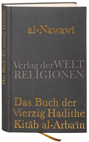 Das Buch der Vierzig Hadithe: Kitab al-Arba'in. Mit dem Kommentar von Ibn Daqiq al-'Id von Verlag der Weltreligionen