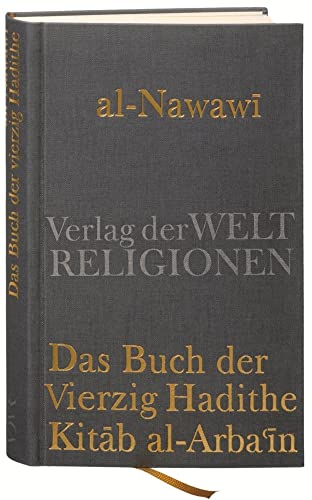 Das Buch der Vierzig Hadithe: Kitab al-Arba'in. Mit dem Kommentar von Ibn Daqiq al-'Id