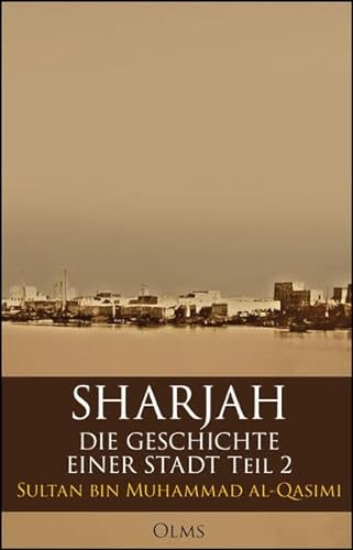 Sharjah – Die Geschichte einer Stadt, Teil 2 von Olms Presse