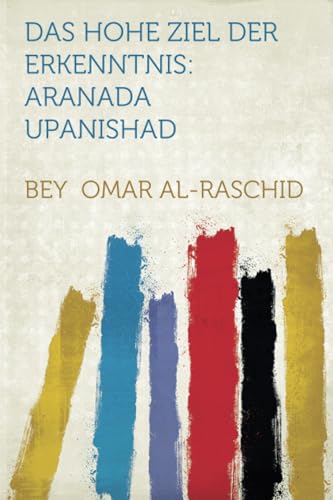 Das Hohe Ziel Der Erkenntnis: Aranada Upanishad von HardPress Publishing