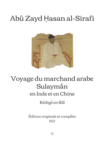 Voyage du marchand arabe Sulaymân en Inde et en Chine: Rédigé en 851 | Édition intégrale et originale (1922) von Independently published
