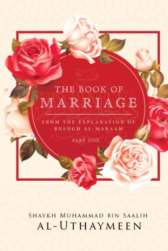 THE BOOK OF MARRIAGE FROM THE EXPLANATION OF BULUGH AL-MARAAM PART ONE