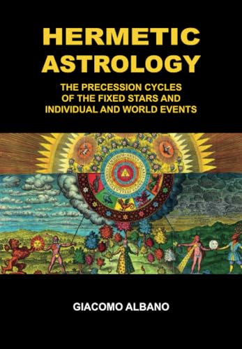 Hermetic Astrology The precession cycles of the Fixed Stars and individual and world events Hermetic Astrology The precession cycles of the Fixed Stars and individual and world events