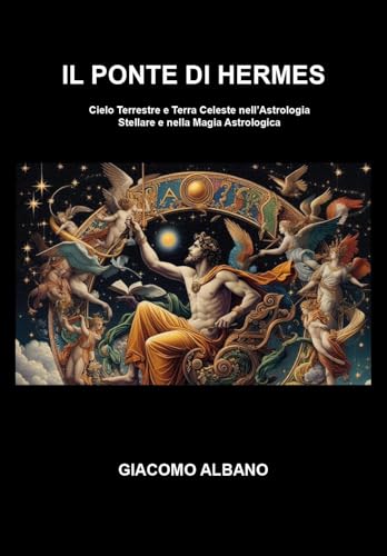 Il Ponte di Hermes. Cielo Terrestre e Terra Celeste nell’Astrologia Stellare e nella Magia Astrologica von Youcanprint