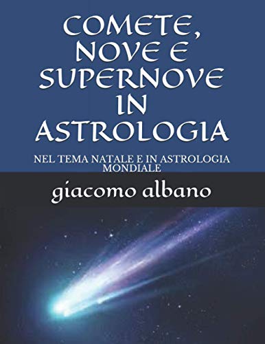 COMETE, NOVE E SUPERNOVE IN ASTROLOGIA: NEL TEMA NATALE E IN ASTROLOGIA MONDIALE von Independently published
