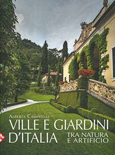 Ville e giardini d'Italia tra natura e artificio. Ediz. illustrata (Illustrati. Arte mondo)