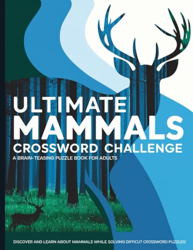 Ultimate Mammals Crossword Challenge: A Brain-Teasing Puzzle Book for Adults: Discover and Learn About Mammals While Solving Difficult Crossword Puzzles! von Independently published