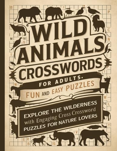 Wild Animals Crosswords for Adults: Fun and Easy Puzzles: Explore the Wilderness with Engaging Crossword Puzzles for Nature Lovers von Independently published