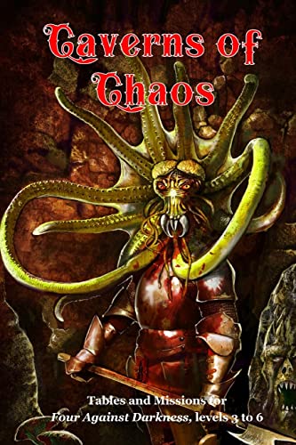 Caverns of Chaos: Tables and missions for Four Against Darkness, levels 3 to 6 von Createspace Independent Publishing Platform
