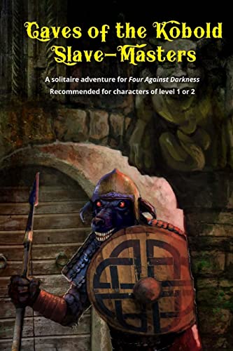 Caves of the Kobold Slave Masters: A solitaire adventure for Four Against Darkness Recommended for characters of level 1 or 2 von CREATESPACE