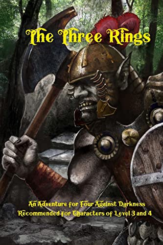 The Three Rings: An Adventure for Four Against Darkness for characters of level 3 and 4 The Three Rings: An Adventure for Four Against Darkness for characters of level 3 and 4