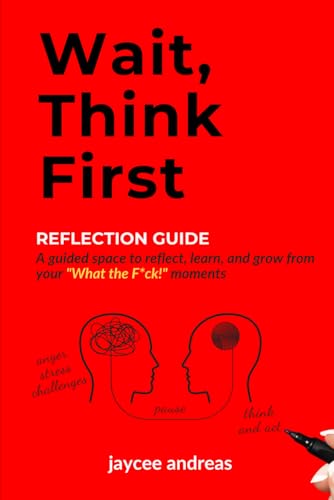 Wait, Think First: Reflection Guide: A guide to managing stress, reflecting, and transforming "What the Fck" moments into personal growth in the face of life’s challenges. von Independently published
