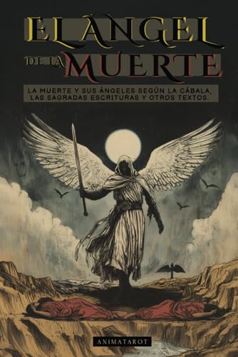 EL ÁNGEL DE LA MUERTE: SEGÚN LA CÁBALA, LAS SAGRADAS ESCRITURAS Y OTROS TEXTOS ANTIGUOS: LA MUERTE Y SUS ÁNGELES von Independently published