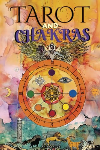 Tarot and Chakras: Release Your Energy and Emotional Blockages, Improve Your Vital Energy and Mood, and Heal Your Emotions with Therapeutic Tarot - Chakras Healing Book von Independently published