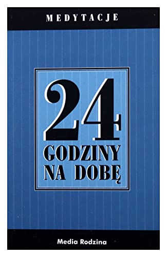 24 godziny na dobę: Zbiór 366 medytacji dla osób uzależnionych od alkoholu