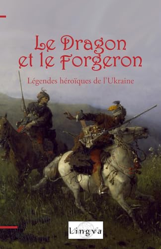 Le Dragon et le Forgeron: Légendes héroïques de l’Ukraine von Lingva