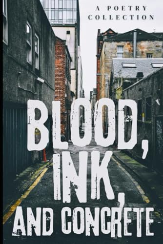 Blood, Ink, And Concrete Blood, Ink, And Concrete von Independently published