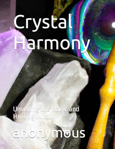 Crystal Harmony: Unveiling the Magic and Healing Within