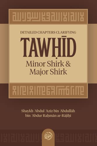 DETAILED CHAPTERS CLARIFYING TAWḤĪD MINOR SHIRK & MAJOR SHIRK