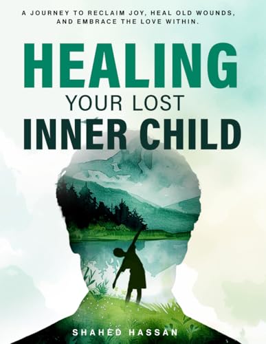 Healing Your Lost Inner Child: If you are burdened by past trauma and seeking a pathway to healing, Healing Your Lost Inner Child is the ideal ... Heal Old Wounds, and Embrace the Love Within. von Independently published