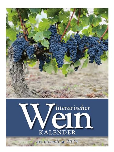 Literarischer Wein - Kalender 2024: Wochenkalender - Weinkalender - Kalender mit Zitaten und Fotografien rund um Wein - Wochenkalender 2024 von Ars Vivendi