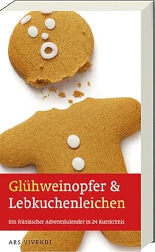 Glühweinopfer & Lebkuchenleichen - Ein fränkischer Adventskalender in 24 Kurzkrimis (Frankenkrimi) - Mit Geschichten von Ewald Arenz, Jan Beinßen, Tommie Goerz uvm.