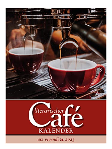 Literarischer Cafékalender 2023: Wochenkalender mit Fotografien und Zitaten von Ars Vivendi