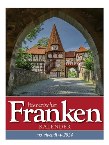 Literarischer Franken - Kalender 2024: Wochenkalender mit Fotografien und Zitaten rund um Franken von Ars Vivendi