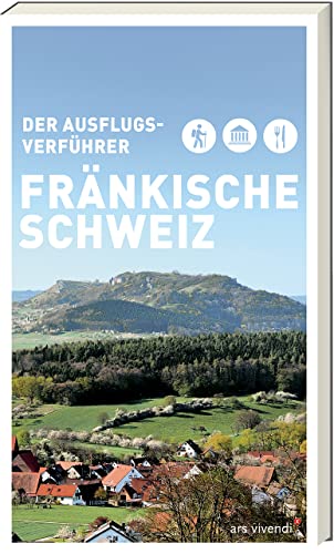 Der Ausflugsverführer Fränkische Schweiz: Unvergessliche Tagestouren - Insider-Tipps zu Sehenswürdigkeiten, Naturperlen und kulinarischen Highlights: Freizeitführer