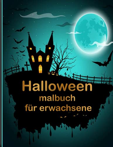 Halloween malbuch für erwachsene: 100 gruselige Malvorlagen gefüllt mit Monstern, Hexen, Kürbis, Spukhaus und mehr für stundenlangen Spaß und Entspannung.