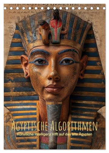 Ägyptische Algorithmen - Künstliche Intelligenz trifft auf das alte Ägypten (Tischkalender 2025 DIN A5 hoch), CALVENDO Monatskalender von CALVENDO
