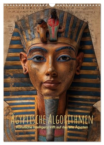 Ägyptische Algorithmen - Künstliche Intelligenz trifft auf das alte Ägypten (Wandkalender 2025 DIN A3 hoch), CALVENDO Monatskalender von CALVENDO