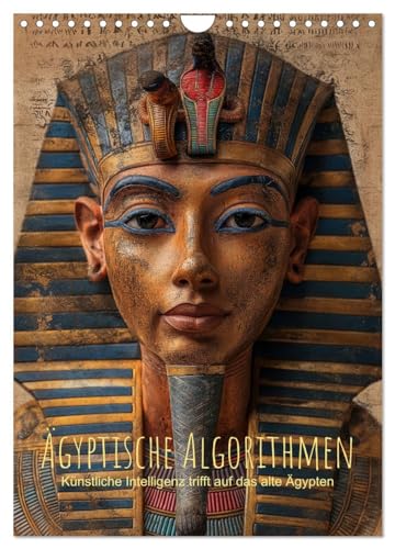 Ägyptische Algorithmen - Künstliche Intelligenz trifft auf das alte Ägypten (Wandkalender 2025 DIN A4 hoch), CALVENDO Monatskalender von CALVENDO